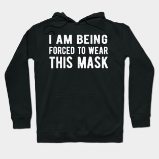 I Am Being Forced To Wear This Mask face masks for your face Hoodie